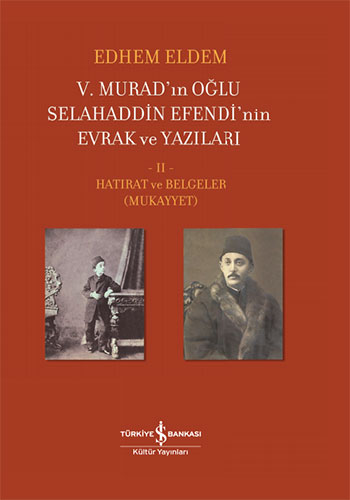 5. Murad’ın Oğlu Selahaddin Efendi’nin Evrak ve Yazıları 2. Cilt (Ciltli)