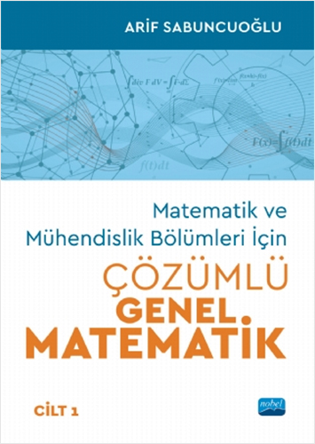 Matematik Ve Mühendislik Bölümleri İçin Çözümlü Genel Matematik - Cilt 1