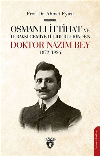 Osmanlı İttihat ve Terakki Cemiyeti Liderlerinden Doktor Nazım Bey 