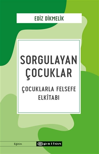 Sorgulayan Çocuklar - Çocuklarla Felsefe Elkitabı