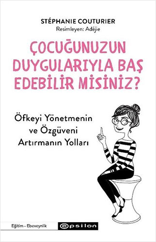 Çocuğunuzun Duygularıyla Baş Edebilir misiniz ?