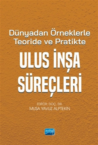 Dünyadan Örneklerle Teoride ve Pratikte Ulus İnşa Süreçleri