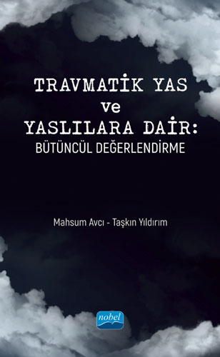 Travmatik Yas ve Yaslılara Dair: Bütüncül Değerlendirme