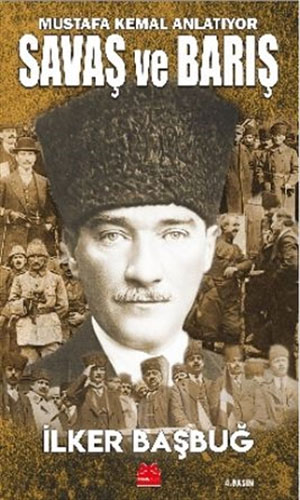 Mustafa Kemal Anlatıyor - Savaş ve Barış