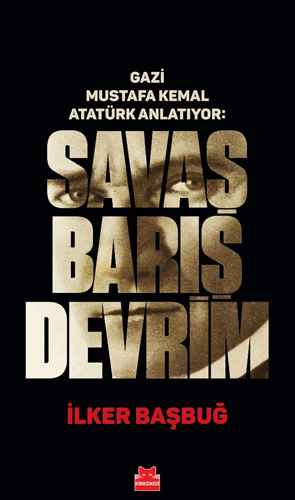 Gazi Mustafa Kemal Atatürk Anlatıyor - Savaş Barış Devrim (Ciltli)