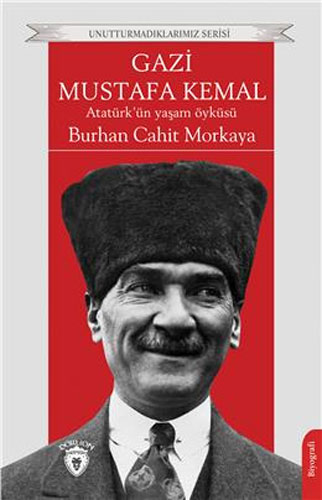 Gazi Mustafa Kemal - Atatürk’ün Yaşam Öyküsü 