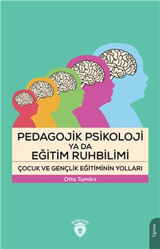 Pedagojik Psikoloji Ya Da Eğitim Ruhbilimi - Çocuk Ve Gençlik Eğitiminin Yolları