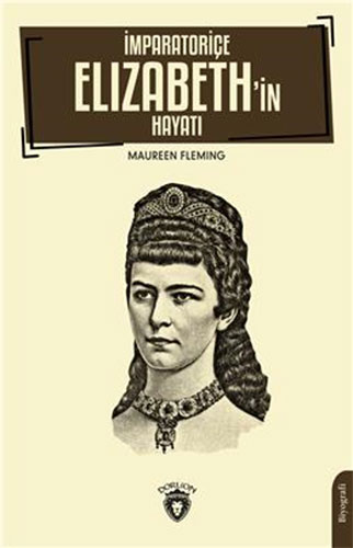 İmparatoriçe Elizabeth’İn Hayatı