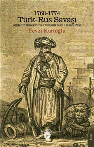 Türk – Rus Savaşı Akdeniz Harekatı Ve Cezayirli Gazi Hasan Paşa