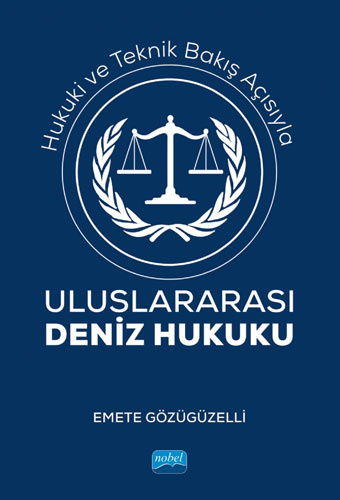 Hukuki ve Teknik Bakış Açısıyla Uluslararası Deniz Hukuku