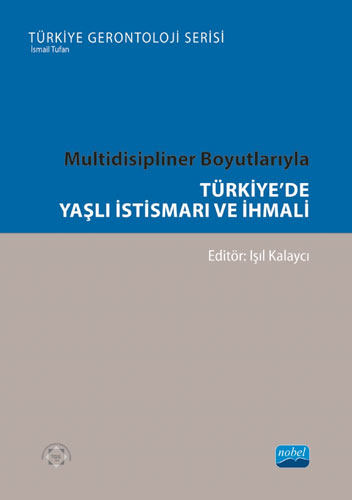 Multidisipliner Boyutlarıyla Türkiye’de Yaşlı İstismarı ve İhmali