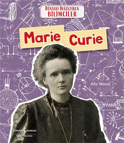 Dünyayı Değiştiren Bilimciler - Marie Curie 