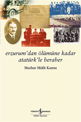 Erzurum’dan Ölümüne Kadar Atatürk’le Beraber