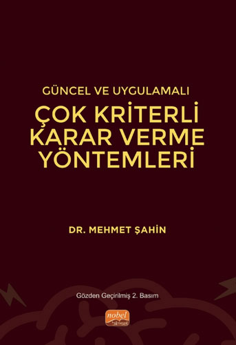 Güncel ve Uygulamalı Çok Kriterli Karar Verme Yöntemleri