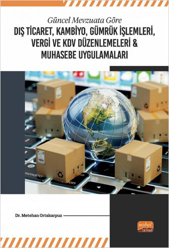 Güncel Mevzuata Göre Dış Ticaret, Kambiyo, Gümrük İşlemleri, Vergi ve KDV Düzenlemeleri & Muhasebe Uygulamaları