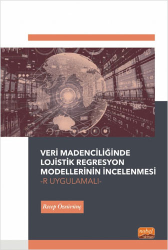 Veri Madenciliğinde Lojistik Regresyon Modellerinin İncelenmesi-R Uygulamalı