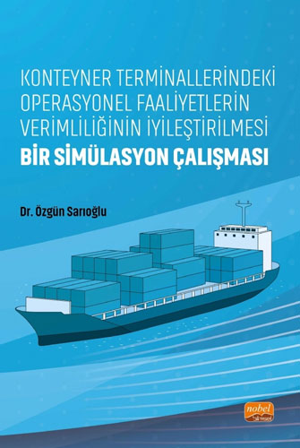 Konteyner Terminallerindeki Operasyonel Faaliyetlerin Verimliliğinin İyileştirilmesi - Bir Simülasyon Çalışması