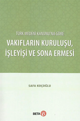 Türk Medeni Kanunu’na Göre Vakıfların Kuruluşu İşleyişi ve Sona Ermesi