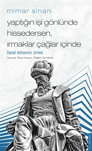 Mimar Sinan - Yaptığın İşi Gönlünde Hissedersen Irmaklar Çağlar İçinde