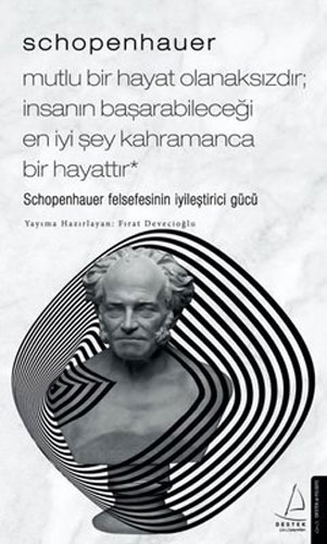 Schopenhauer - Mutlu Bir Hayat Olanaksızdır İnsanın Başarabileceği En İyi Şey Kahramanca Bir Hayat