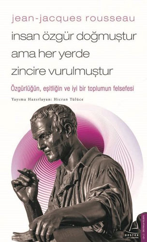 Jean-Jacques Rousseau - İnsan Özgür Doğmuştur Ama Her Yerde Zincire Vurulmuştur 