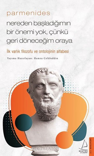 Parmenides - Nereden Başladığımın Bir Önemi Yok Çünkü Geri Döneceğim Oraya