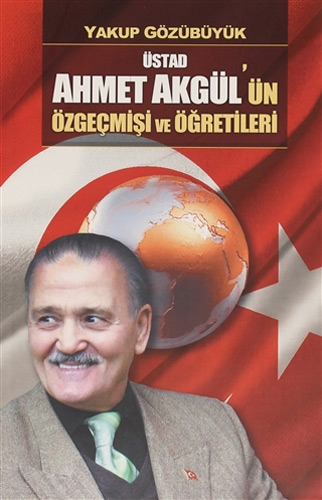 Üstad Ahmet Akgül'ün Özgeçmişi ve Öğretileri