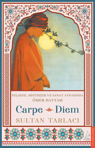 Carpe Diem - Felsefe Mistisizm ve Sanat Aynasında Ömer Hayyam