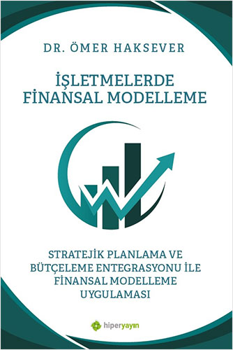 İşletmelerde Finansal Modelleme Stratejik Planlama ve Bütçeleme Entegrasyonu ile Finansal Modelleme Uygulaması