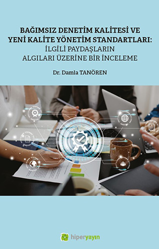 Bağımsız Denetim Kalitesi ve Yeni Kalite Standartları:İlgili Paydaşların Algıları Üzerine Bir İnceleme