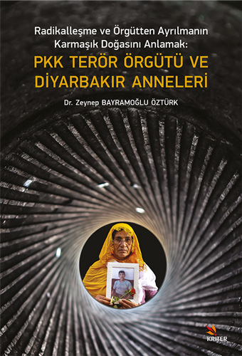 Radikalleşme ve Örgütten Ayrılmanın Karmaşık Doğasını Anlamak - PKK Terör Örgütü ve Diyarbakır Anneleri 