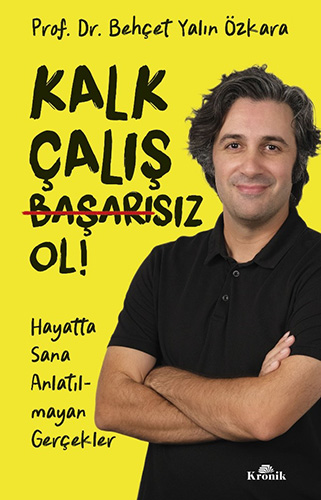 Kalk, Çalış, Başarısız Ol !