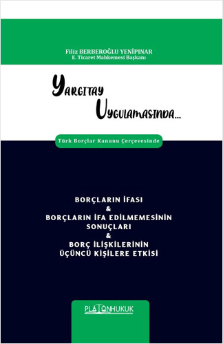 Yargıtay Uygulamasında Borçların İfası & Borçların İfa Edilmemesinin Sonuçları & Borç İlişkilerinin Üçüncü Kişilere Etkisi