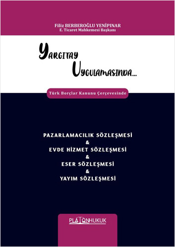 Yargıtay Uygulamasında Pazarlamacılık Sözleşmesi & Evde Hizmet Sözleşmesi & Eser Sözleşmesi & Yayım Sözleşmesi 