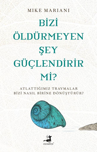 Bizi Öldürmeyen Şey Güçlendirir mi ?