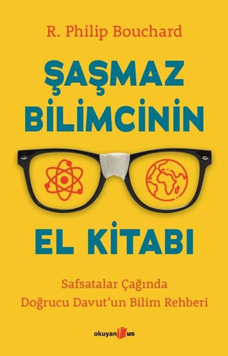 Şaşmaz Bilimcinin El Kitabı - Safsatalar Çağında Doğrucu Davut'un Bilim Rehberi