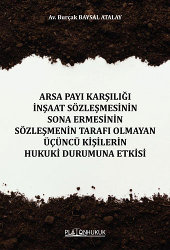 Arsa Payı Karşılığı İnşaat Sözleşmesinin Sona Ermesinin Sözleşmenin Tarafı Olmayan Üçüncü Kişilerin Hukuki Durumuna Etkisi 