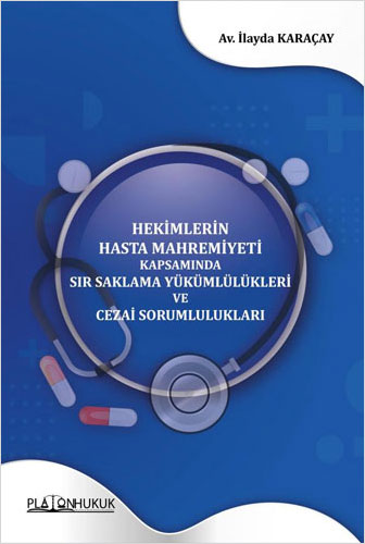 Hekimlerin Hasta Mahremiyeti Kapsamında Sır Saklama Yükümlülükleri ve Cezai Sorumlulukları 