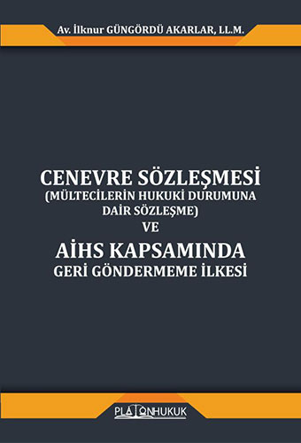 Cenevre Sözleşmesi (Mültecilerin Hukuki Durumuna Dair Sözleşme) ve AİHS Kapsamında Geri Göndermeme İlkesi