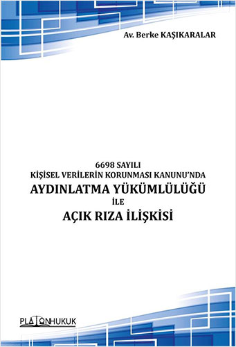 6698 Sayılı Kişisel Verilerin Korunması Kanunu'nda Aydınlatma Yükümlülüğü ile Açık Rıza İlişkisi