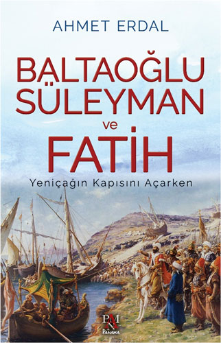 Baltaoğlu Süleyman ve Fatih - Yeniçağın Kapısını Açarken