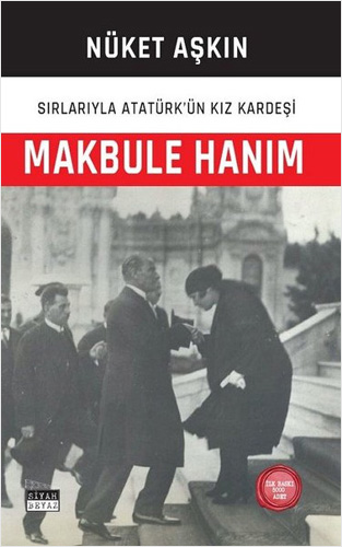 Makbule Hanım - Sırlarıyla Atatürk'ün Kız Kardeşi