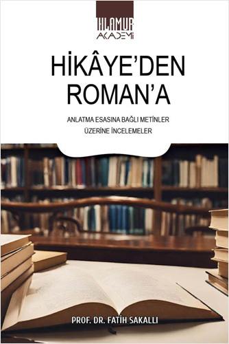 Hikâye’den Roman’a - Anlatma Esasına Bağlı Metinler Üzerine İncelemeler