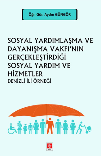 Sosyal Yardımlaşma ve Dayanışma Vakfı'nın Gerçekleştirdiği Sosyal Yardım ve Hizmetler 