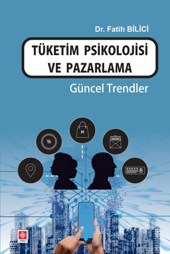 Tüketim Psikolojisi ve Pazarlama - Güncel Trendler 