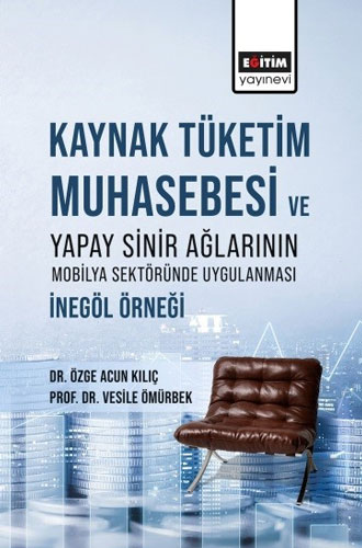 Kaynak Tüketim Muhasebesi ve Yapay Sinir Ağlarının Mobilya Sektöründe Uygulanması - İnegöl Örneği