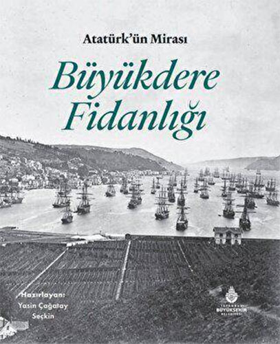 Atatürk`ün Mirası Büyükdere Fidanlığı (Ciltli)