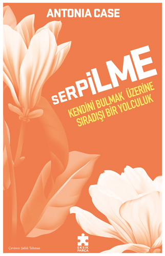 Serpilme - Kendini Bulmak Üzerine Sıradışı Bir Yolculuk 