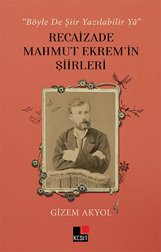 “Böyle De Şiir Yazılabilir Yâ” Recaizade Mahmut Ekrem’in Şiirleri