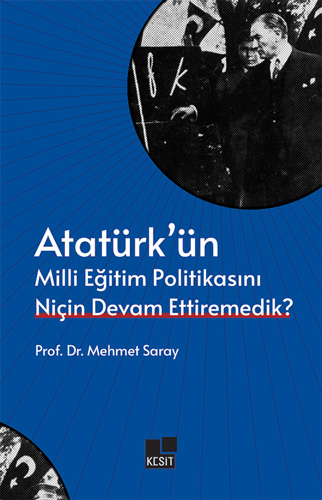 Atatürk’ün Milli Eğitim Politikasını Niçin Devam Ettiremedik?